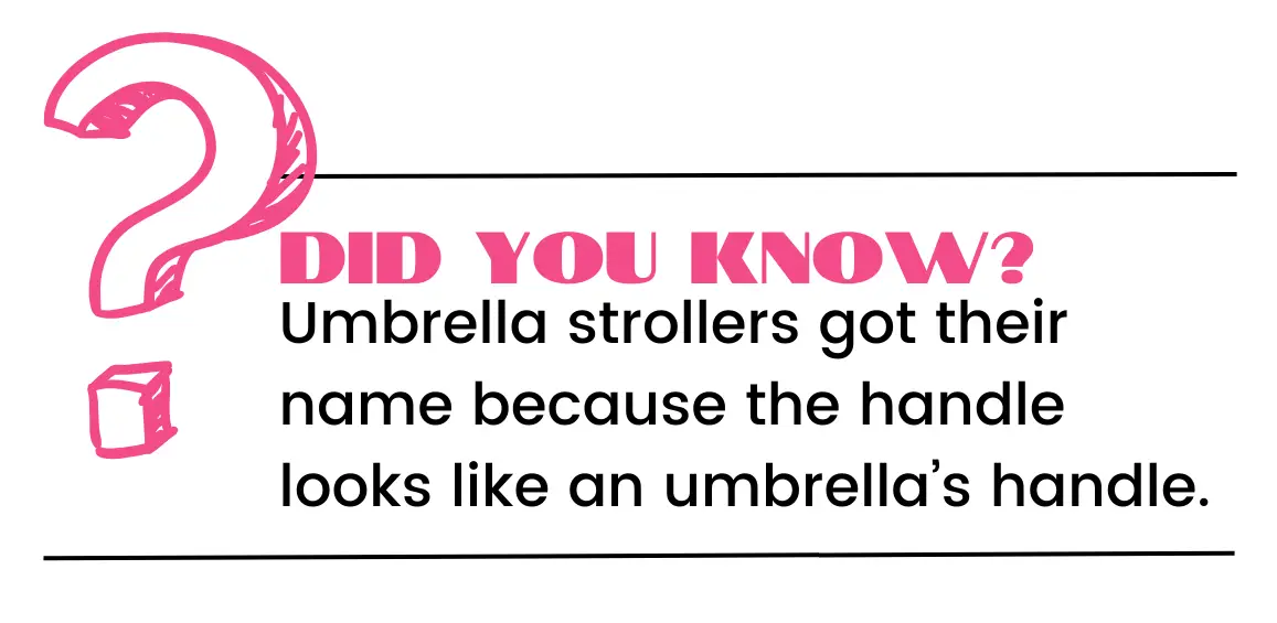 umbrella strollers got their name because the handles resemble the handle of an umbrella. 