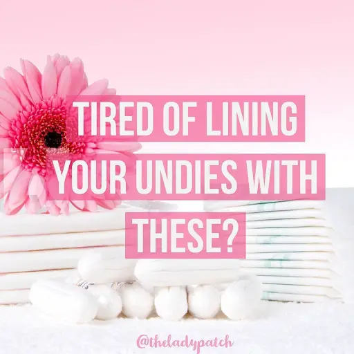 tired of lining your undies with pads?